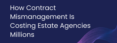 How Contract Mismanagement Is Costing Estate Agencies Millions 
