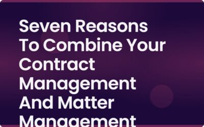 7 Reasons to Combine Contract and Matter Management