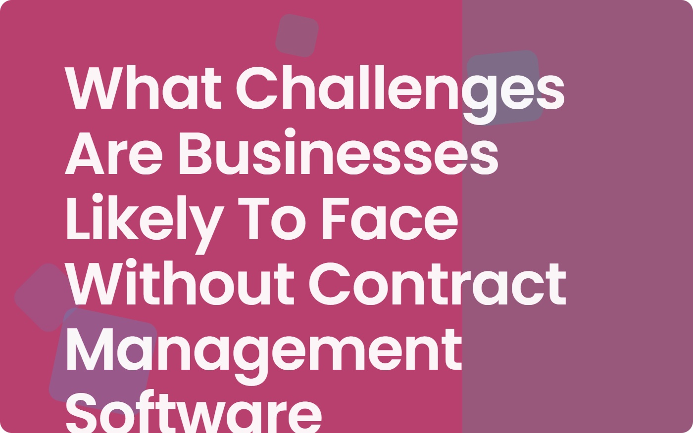 Challenges of Managing Contracts Without Software